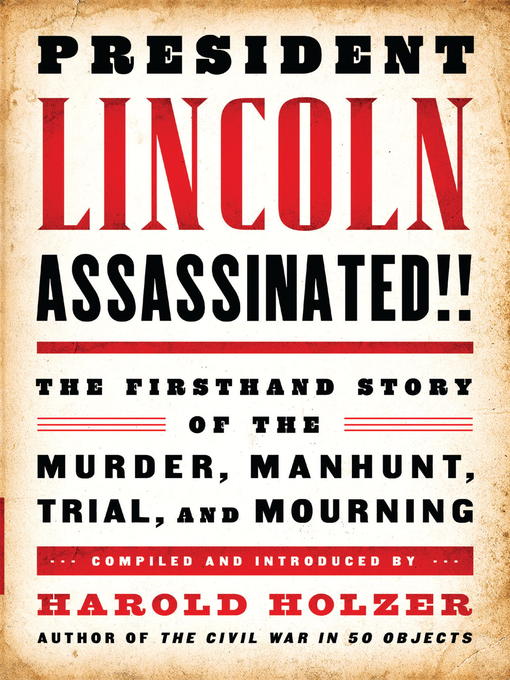 Title details for President Lincoln Assassinated!! by Harold Holzer - Available